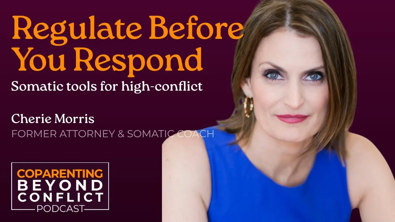 Regulate Before You Respond: Somatic Healing for High-Conflict Co-Parenting with Cherie Morris