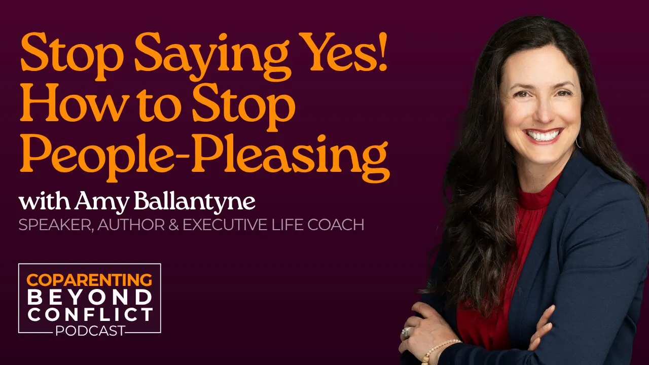 Stop Saying Yes: How Amy Ballantyne Is Helping Co-Parents Break Free from People-Pleasing