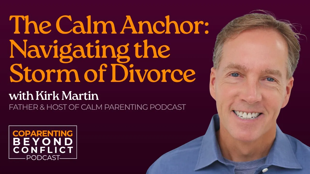 Calm Parenting: Navigating the Storm of High-Conflict Divorce with Kirk Martin