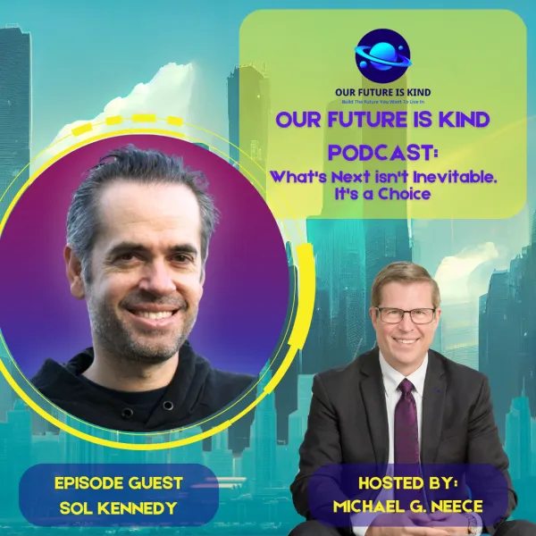 Our Future Is Kind Podcast episode 78 artwork featuring guest Sol Kennedy and host Michael G. Neece