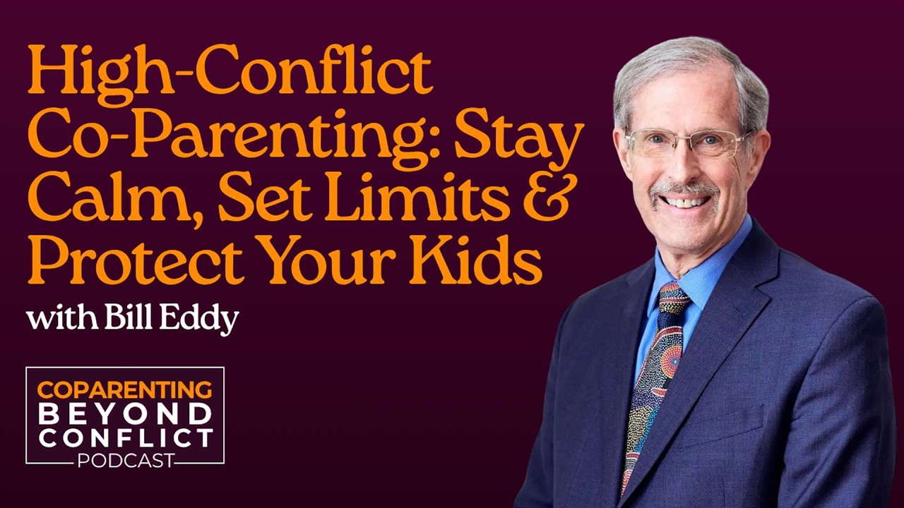 Bill Eddy on High-Conflict Co-Parenting: Stay Calm, Set Limits & Protect Your Kids