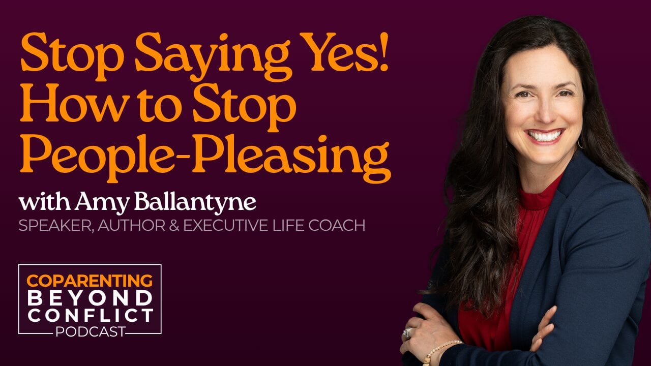 Stop Saying Yes: How Amy Ballantyne Is Helping Co-Parents Break Free from People-Pleasing